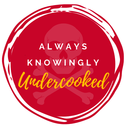 Always Knowingly Undercooked